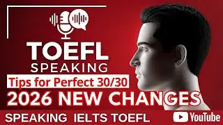 TOEFL Speaking Tips for Perfect 30/30 – 2026 New Changes