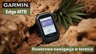 Garmin Edge MTB - Rowerowa nawigacja w terenie