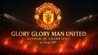 Manchester United Forever 🔥 Red Devils Anthem Song - George XMS