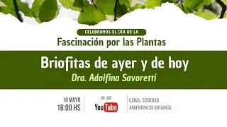 Briofitas de ayer y de hoy - Dra. Adolfina Savoretti