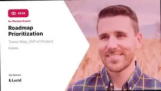 Roadmap Prioritization With Trevor Riley, SVP of Product at Entrata.