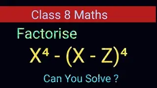 Factorise x^4 - (x-z)^4 l Class 8 Maths Factorisation 