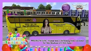 MBGIBCTv 2026 [EP4] - K-pop Idol's Birthday Ride Caravan - I-DLE Shuhua [BUSSID] LATE