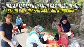 JUALAN TAK LAKU HAMPIR GAK BISA PULANG-BEGINI GAYA OM ZEIN SAAT LAGI NONGKRONG