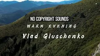 Vlad Gluschenko - Warm Evening [No copyright sounds]