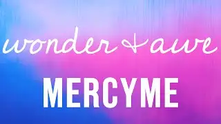 MercyMe - Wonder & Awe (Lyrics)