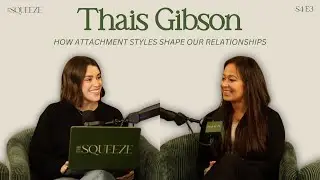 Thais Gibson: How Attachment Styles Shape Our Relationships