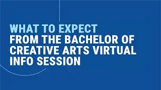 Bachelor of Creative Arts Virtual Info Session