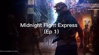 Midnight fight Express Ep.1!