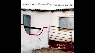 Seven Days Resounding-The Brave Players (Lp2021) Full Album