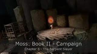 Moss: Book II - Chapter 6 - The Serpent Slayer