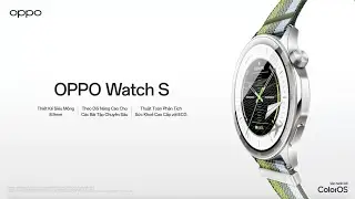 OPPO Watch S | Ch&iacute;nh Thức Ra Mắt: Đồng Hồ Th&ocirc;ng Minh: Si&ecirc;u Mỏng, Si&ecirc;u Nhẹ
