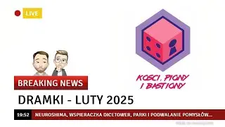 Dramki - Luty 2025: Neuroshima, Wspieraczka Dicetower, Parki i podwalanie pomysłów...