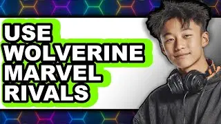 How To Use Wolverine Marvel Rivals (Full Guide)