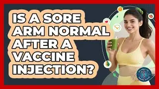 Is A Sore Arm Normal After A Vaccine Injection?