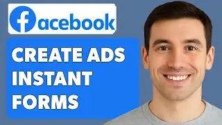 How To Create Facebook Ads Instant Forms [2025 Guide]