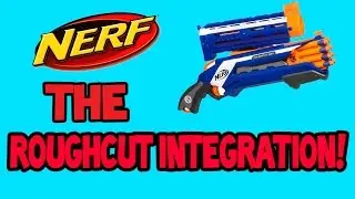 Nerf Mod: THE ROUGHCUT INTEGRATION!!