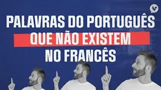Palavras do português que não existem em francês
