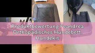 Produktbewertung Feandrea Orthop&auml;disches Hundebett, Hundekissen, Hundekorb, weiche Polsterung, Hunde