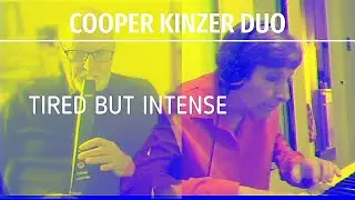 Cooper Kinzer Duo - Tired but intense (Improvisations No. 247-249)
