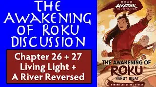 The Awakening of Roku Discussion - Chapter 26 + 27 Living Light + A River Reversed