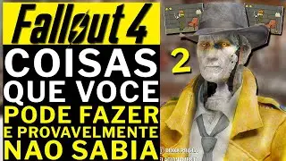 FALLOUT 4 - COISAS QUE VOCE PODE FAZER E (Provavelmente) NAO SABIA (Parte 2)!!
