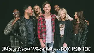 Elevation Worship - SO BE IT Ft Tiffany Hudson & Chris Brown (Elevation) Lyrics