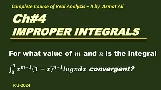 Improper Integral || Show that &int;_0^1x^(m-1) (1-x)^(n-1) logxdx is convergent || Real Analysis
