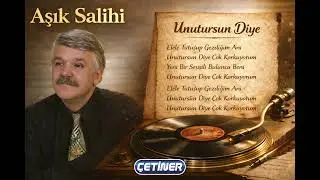 Unutursun Diye / Aşık Salihi