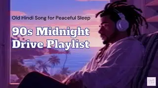 Old Hindi Song for Peaceful Sleep | 90s Midnight Drive Playlist