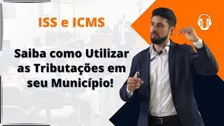 ISS e ICMS - Saiba como Utilizar as Tributa&ccedil;&otilde;es em seu Munic&iacute;pio!