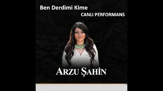 Arzu Şahin l Ben Derdimi Kime Yanam