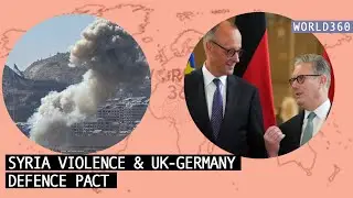 What's behind fresh violence in Syria & why Israel got involved,& details of UK-Germany defence pact