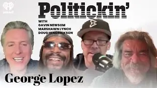 George Lopez | Politickin' with Gavin Newsom, Marshawn Lynch, Doug Hendrickson