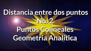 Aplicaci&oacute;n  de la f&oacute;rmula de la distancia entre dos puntos . Puntos Colineales. Geometr&iacute;a Anal&iacute;tica