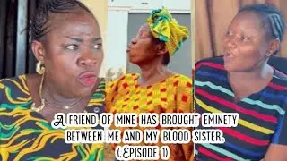 A friend of mine has brought eminety between me and my blood sister. (,Episode 1) full video.
