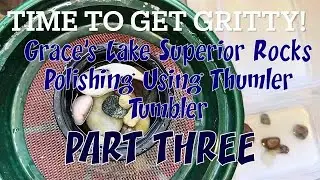 Thumlers Tumbler Grace&rsquo;s Lake Superior Rocks Stage 1 Week 2 (Part 3)