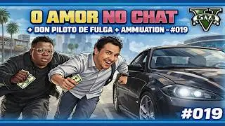 O AMOR NO CHAT + DON PILOTO DE FULGA + AMMUNATION - #008