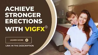 Achieve Stronger Erections with VigFX&reg;