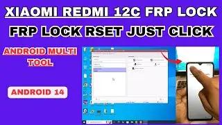 Xiaomi Redmi 12C FRP Lock Android 14 Lock Reset Just Click Android Multi Tool