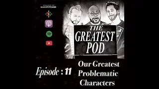 The Greatest Pod: Problematic Characters We Still Like