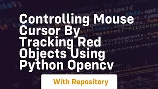 Controlling mouse cursor by tracking red objects using python opencv