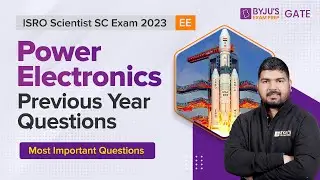 Экзамен ISRO Scientist SC 2023 | EE | Вопросы прошлого года по силовой электронике | BYJU'S GATE