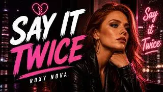 ROXI NOVA – Say It Twice (Official Music Video) | Pop / Dance