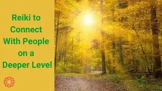 Reiki to Connect With People on a Deeper Level 💮