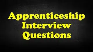Apprenticeship Interview Questions