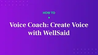 Voice Coach: Creating voice with WellSaid