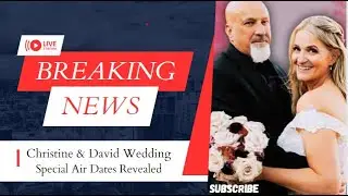 Dates of Christine and David's Special Airing Wedding Announced