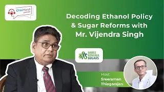 E9 Decoding Ethanol Policy & Sugar Reforms with Vijendra Singh | ChiniMandi Podcast