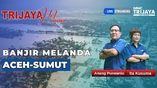 🔴LIVE Trijaya | BANJIR MELANDA ACEH -SUMUT | Hot Topik Pagi